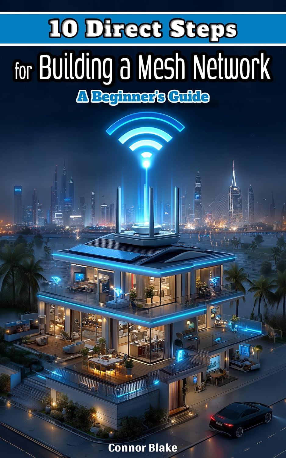 Direct Tips for Building a Mesh Network: Beginner's Guide by Connor Blake